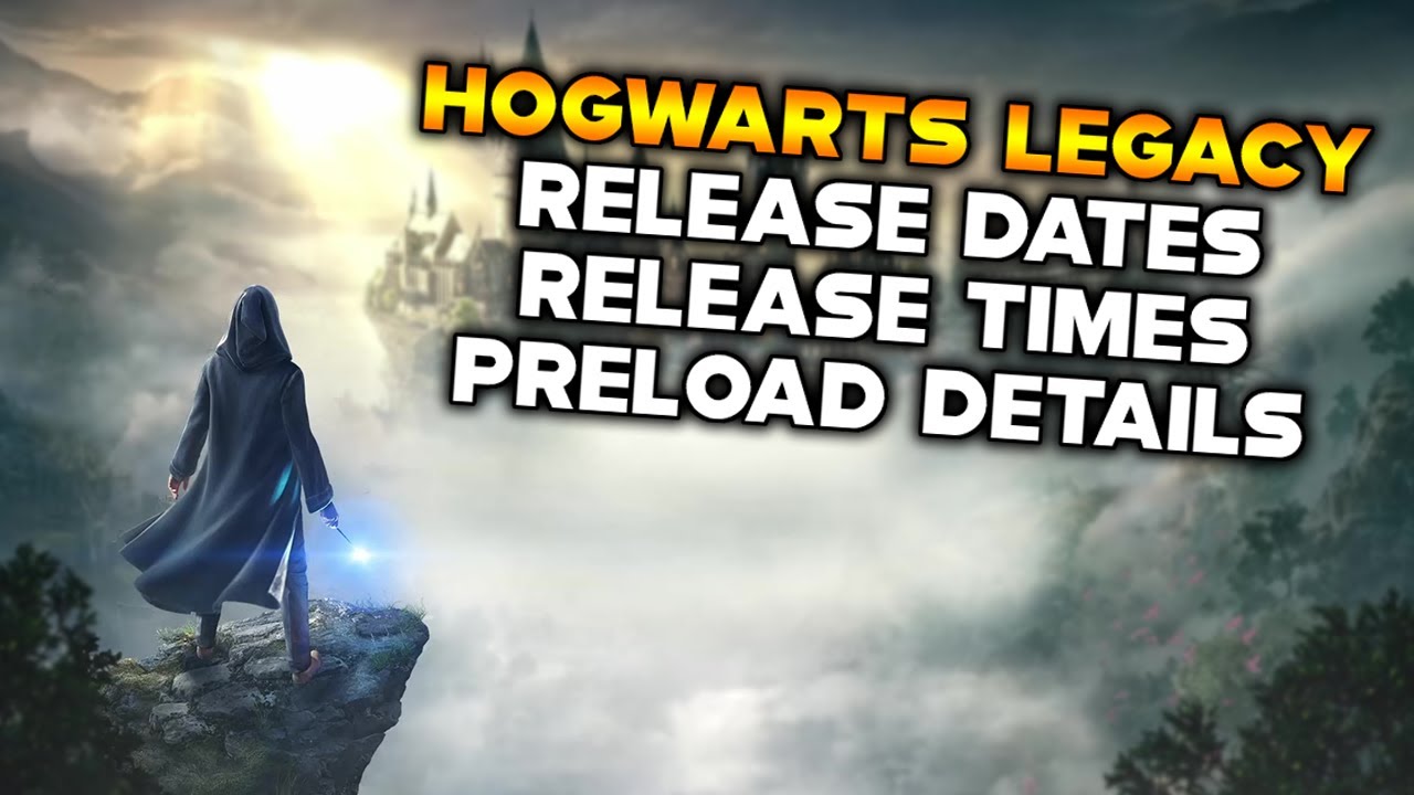 HOGWARTS LEGACY RELEASE DATE - RELEASE TIME - PRELOAD DETAILS