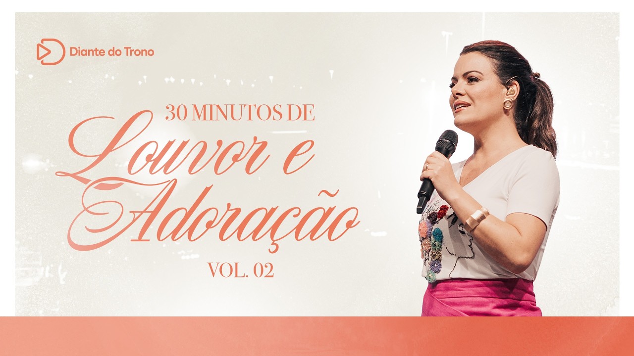 Diante do Trono | 30 Minutos de Louvor e Adoração - Vol 2