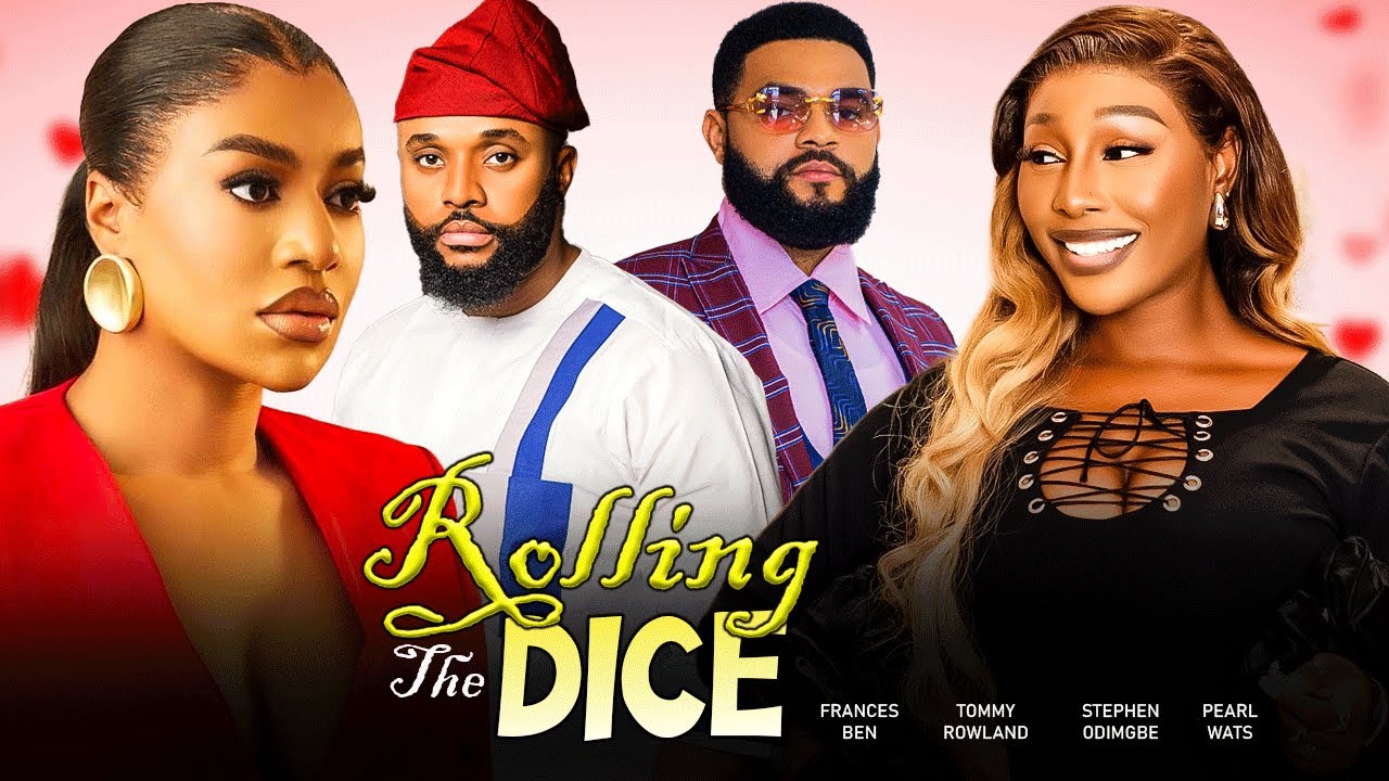 ROLLING THE DICE - FRANCES BEN, STEPHEN ODIMGBE, PEARL WATS, TOMY ROWLAND 2025 Latest Nigerian Movie