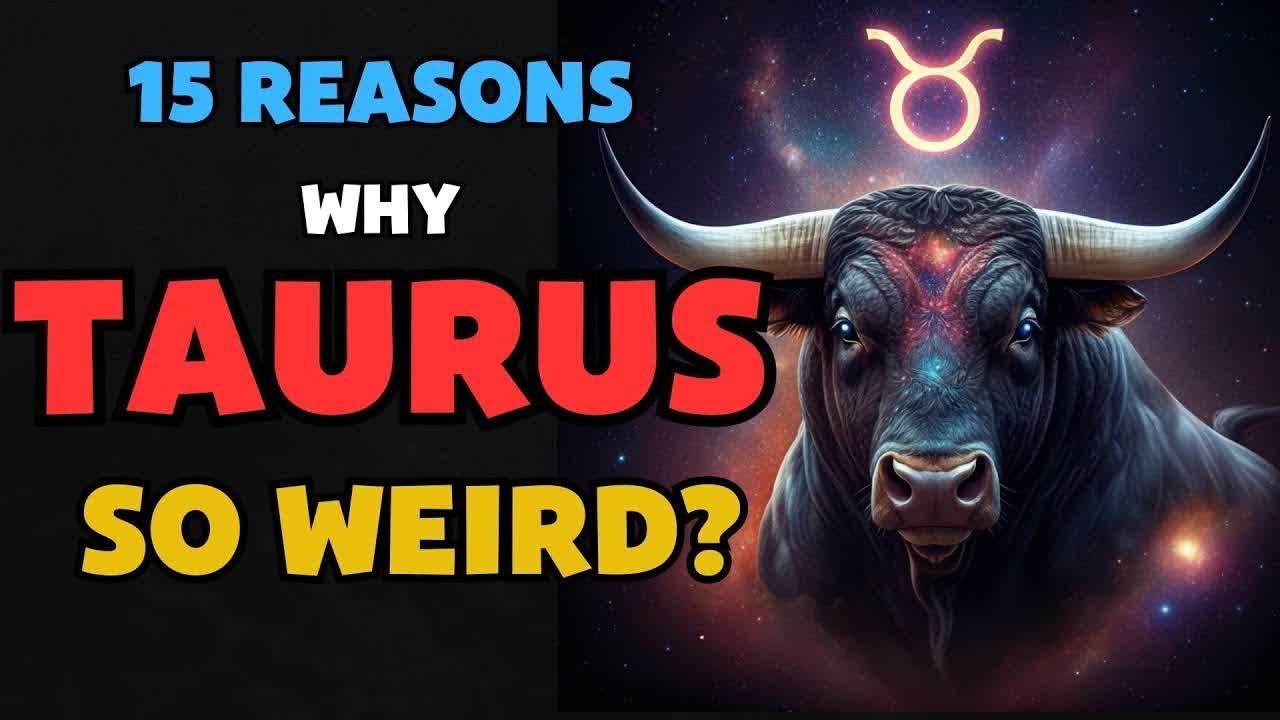15 Reasons Why is Taurus So Weird ?
