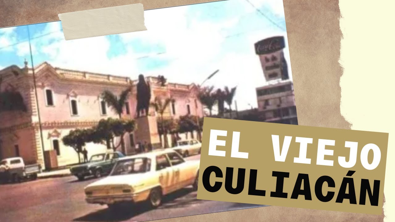 ¿Cómo era Culiacán hace 100 años?