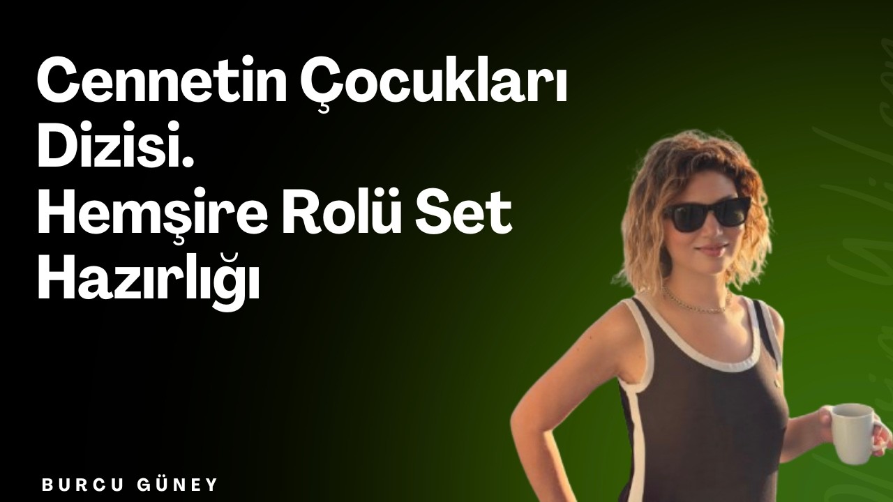 CENNETİN ÇOCUKLARI DİZİSİ HEMŞİRE ROLÜ SETİ HAZIRLIĞI