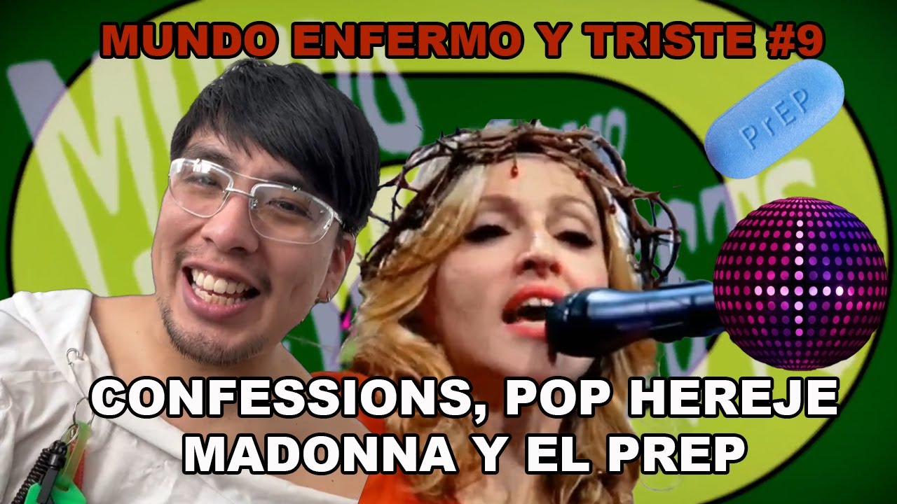 MUNDO ENFERMO Y TRISTE #9 CONFESSIONS 20 AÑOS, POP HEREJE, MADONNA Y EL PREP