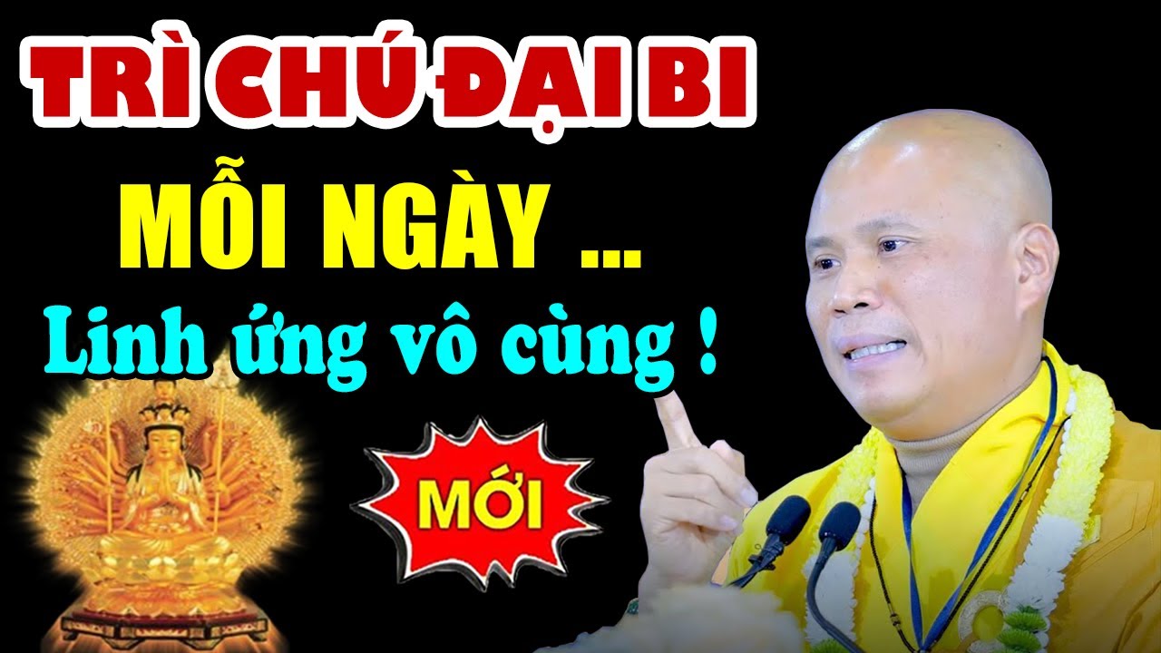 Lợi Ích Cực Lớn Khi TRÌ CHÚ ĐẠI  BI hàng ngày - ĐĐ  Thích Giác Nhàn