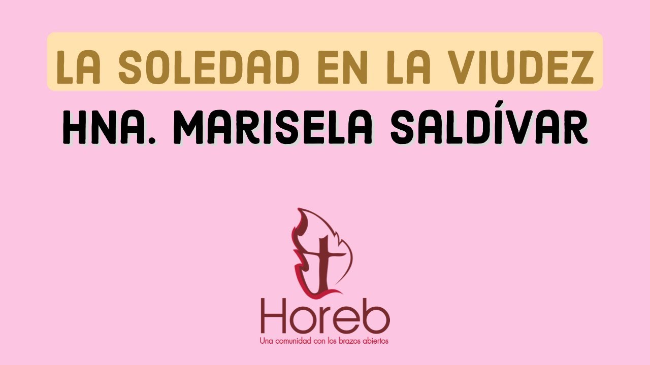 La soledad en la viudez | Mujeres Horeb | 17/sep/2019