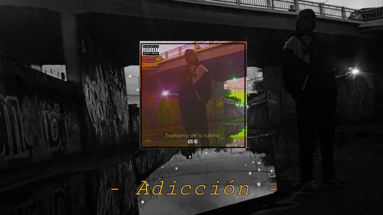 4.- Adicción - Alexis Cruz (Trastorno de la rutina. EP)