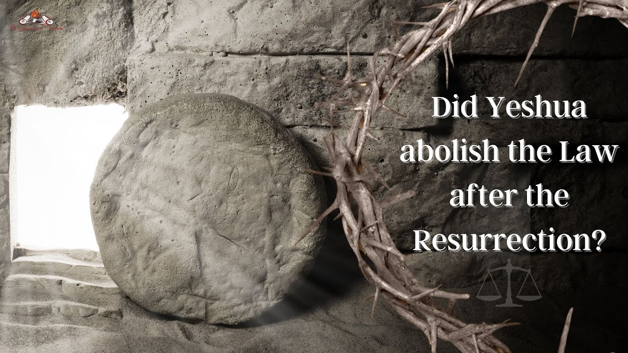 Did Yeshua abolish the Law after the Resurrection?