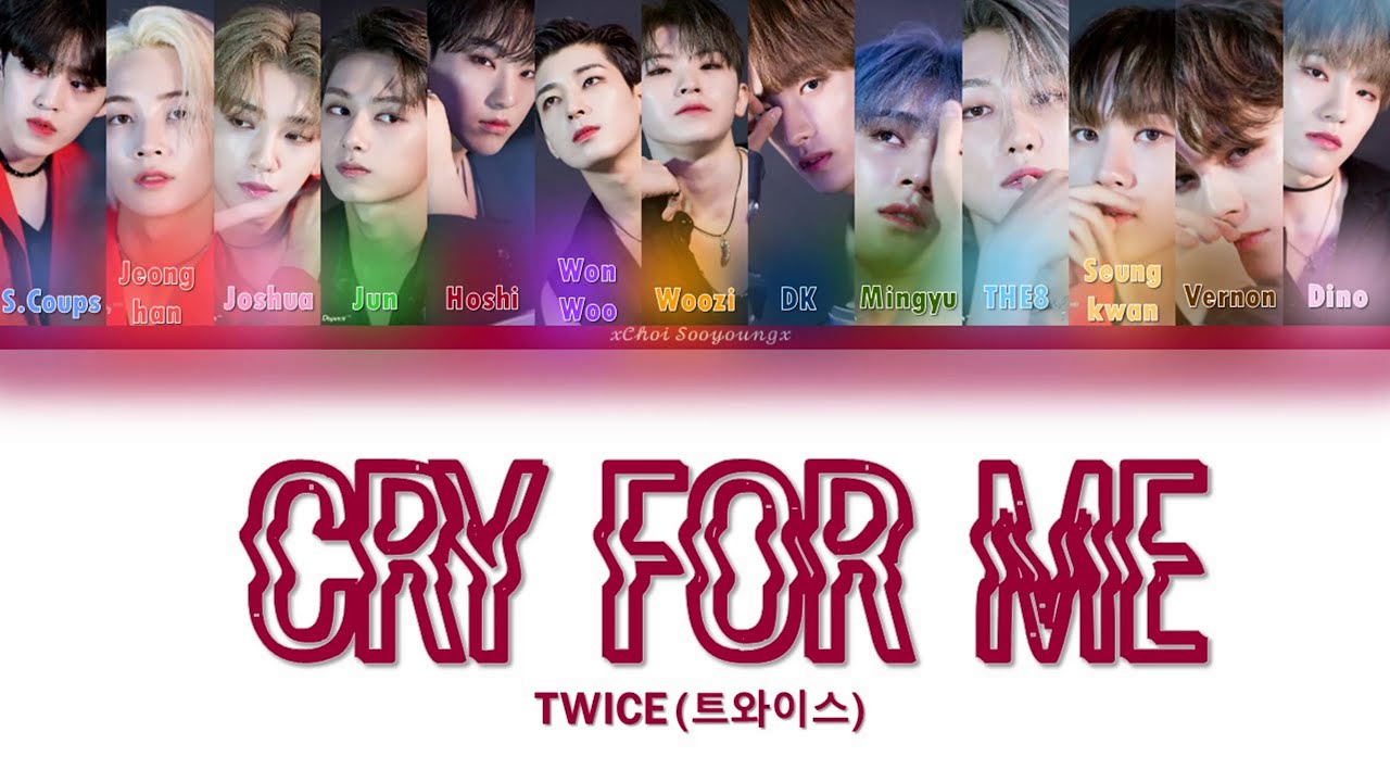 How would SEVENTEEN sing Cry for me by TWICE
