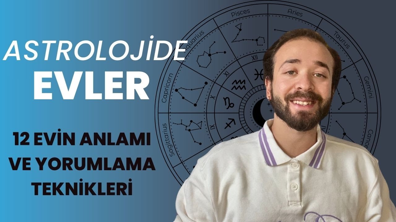 ASTROLOJİDE EVLER , NE ANLAMA GELİR? 12 EVİN TEKER TEKER ANLAMI