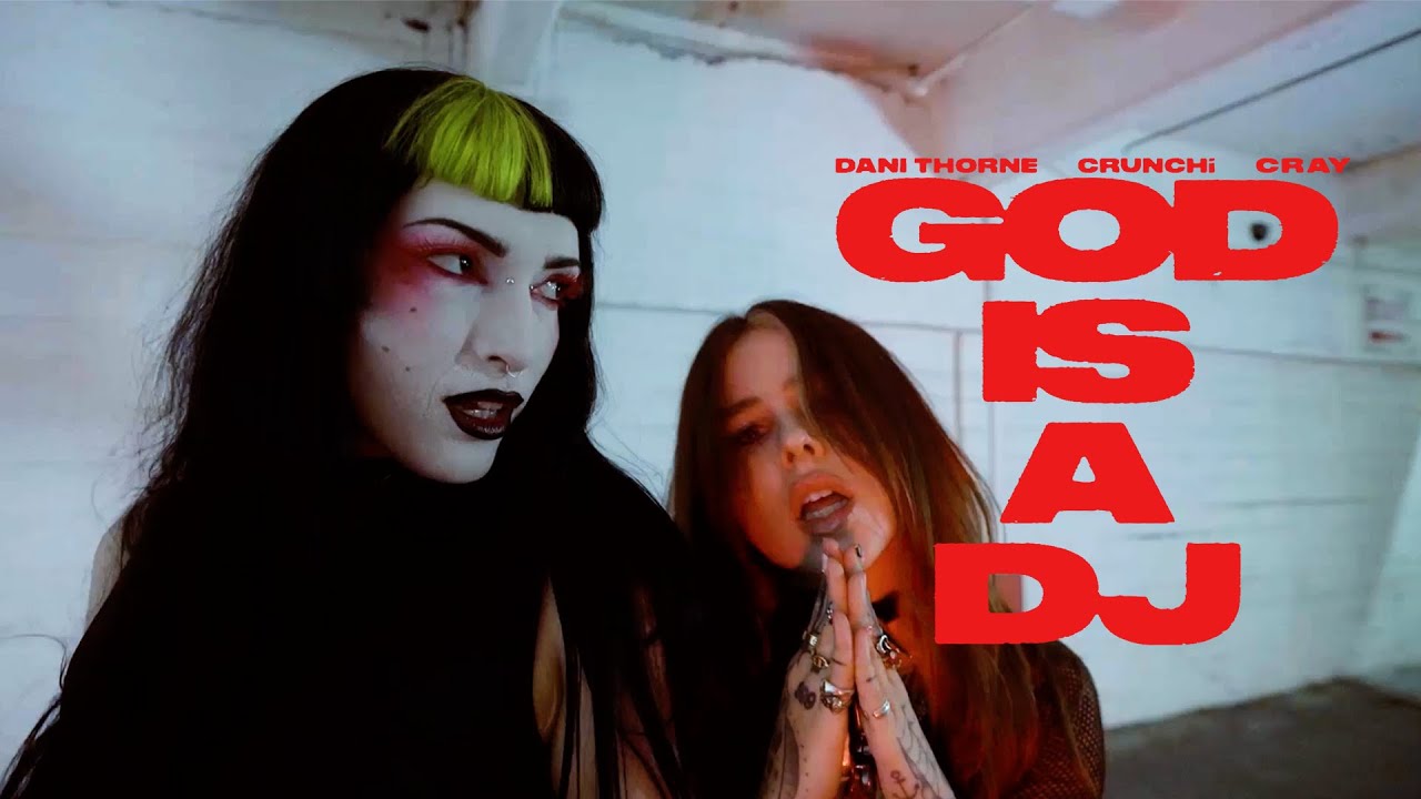 Dani Thorne & CRUNCHi - GOD IS A DJ (feat. CRAY) (Official Video)