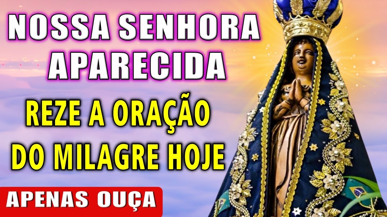 FAÇA ESTA ORAÇÃO HOJE A NOSSA SENHORA APARECIDA E VEJA O IMPOSSÍVEL ACONTECER!