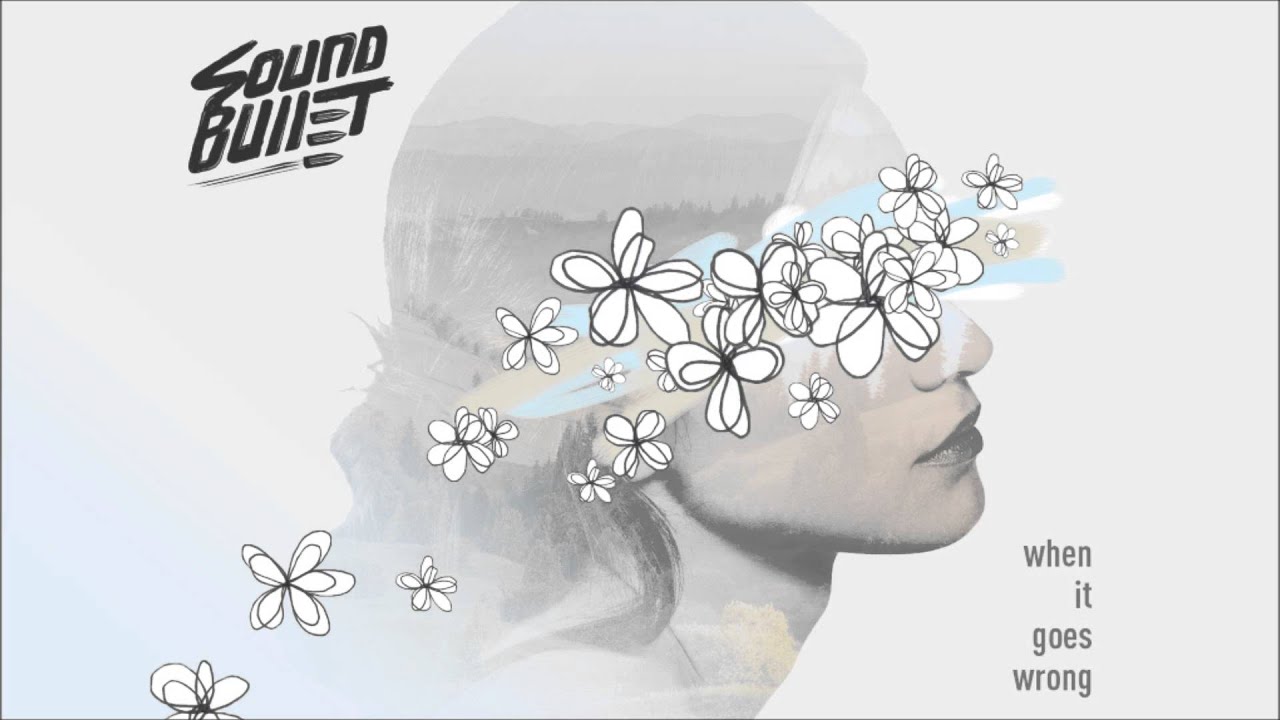 Sound Bullet - When It Goes Wrong