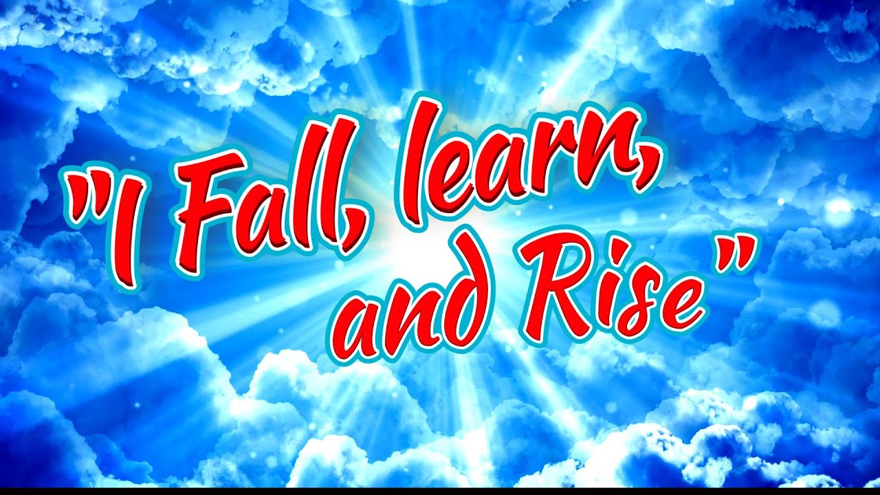 I fall,learn and rise