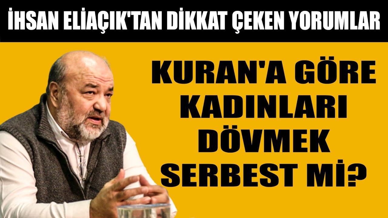 Kuran'a göre kadınları dövmek serbest mi? İhsan Eliaçık'tan dikkat çeken yorumlar