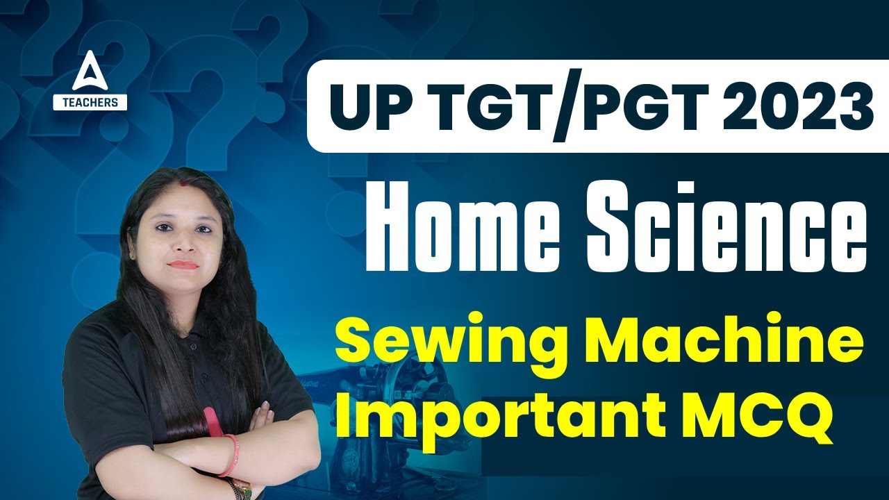 UP TGT PGT Home Science Classes 2023 | Home Science Sewing Machine MCQ By Prerna Ma'am