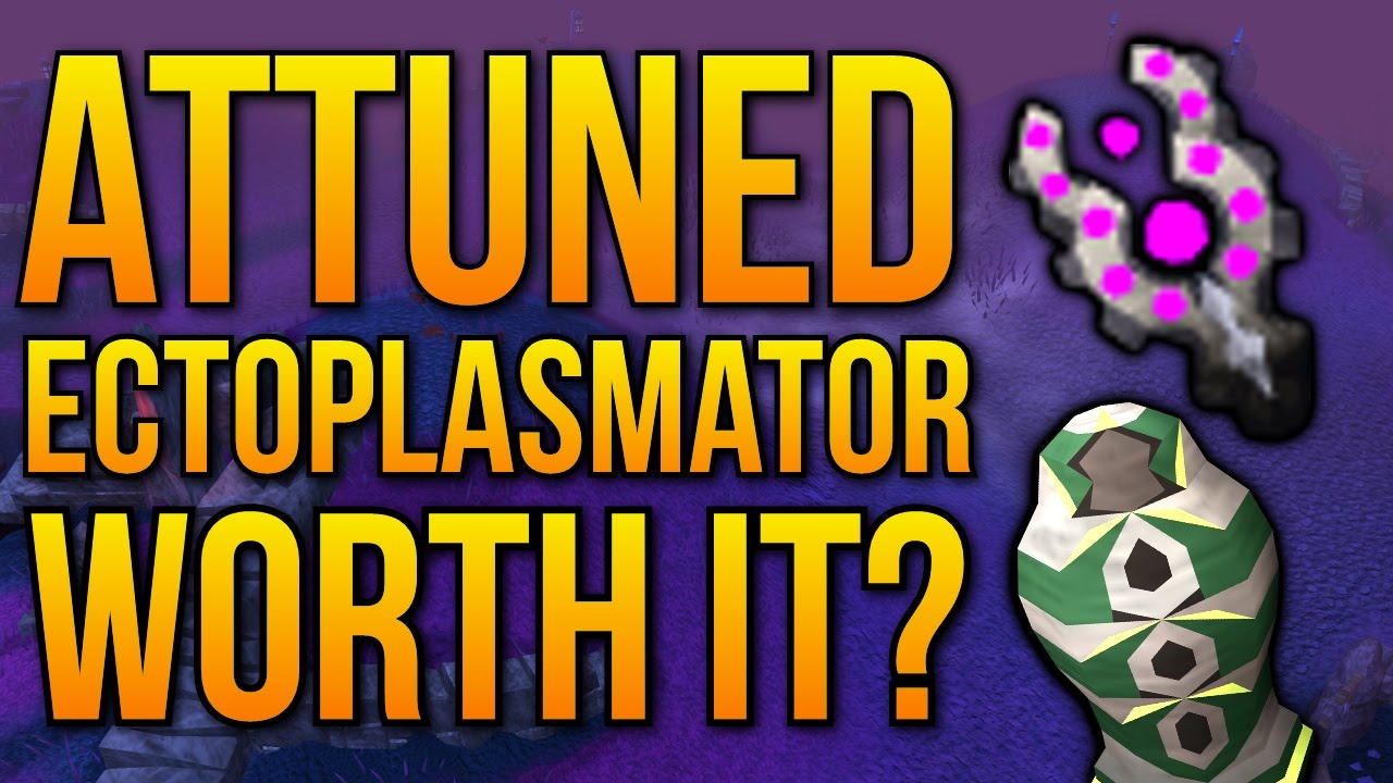 Runescape - Is Attuned Ectoplasmator Worth Using?