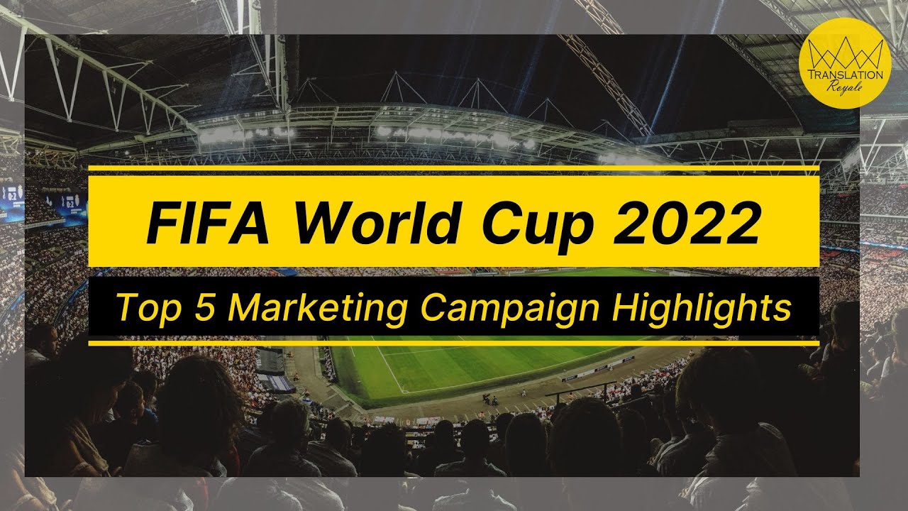 FIFA World Cup 2022 - Top 5 Marketing Campaign Highlights | Translation Royale