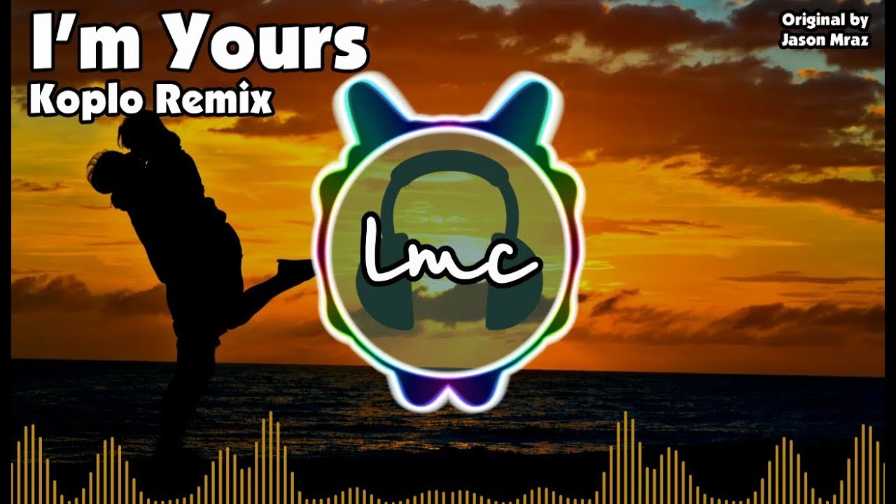 I'm Yours - Jason Mraz [LMC Koplo Remix]