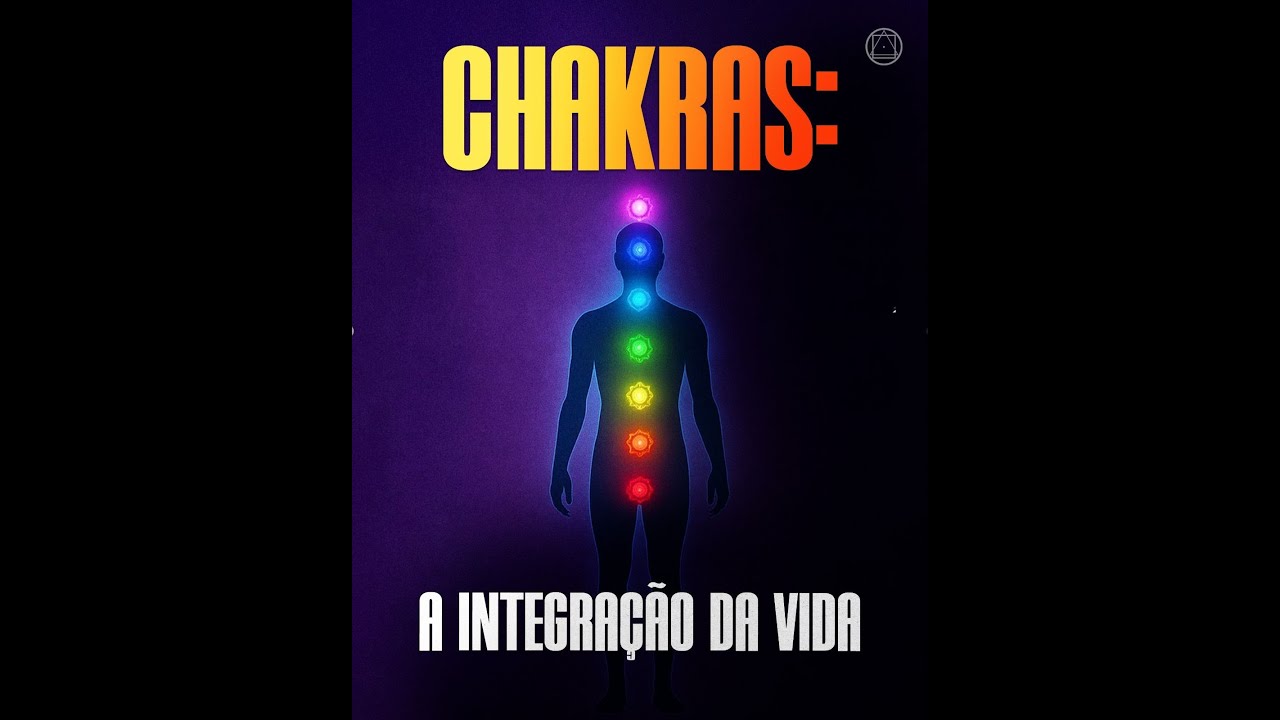 Chakras - A Integração da Vida