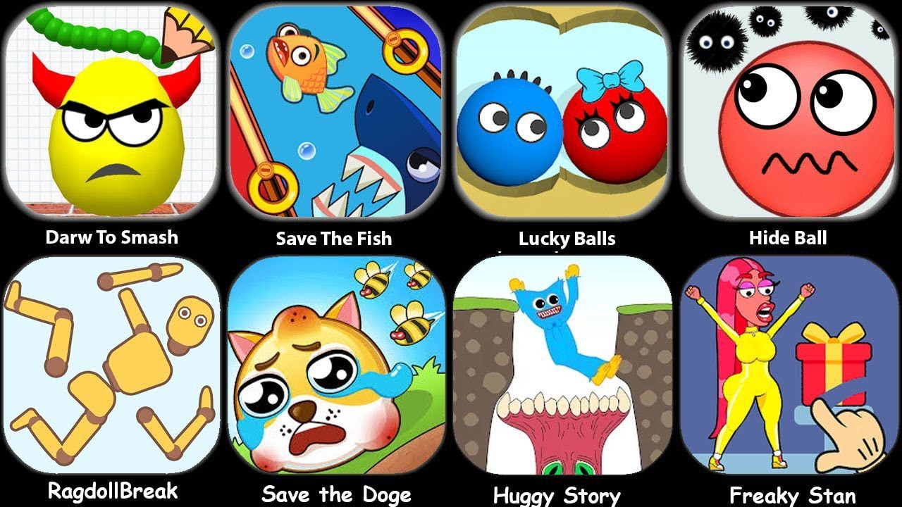 Lucky Balls,Draw To Smash,Save The Fish,Hide Ball,Ragdoll Break,SprankySurvival,Freaky Stan