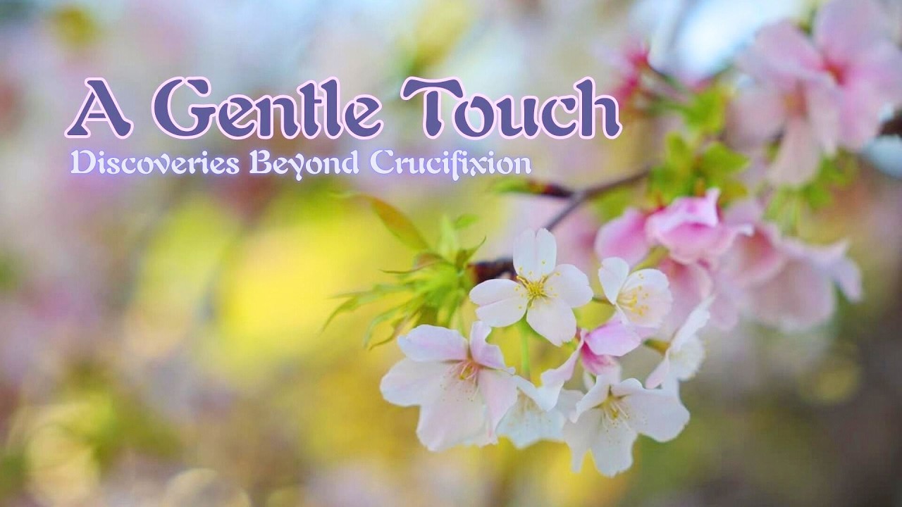 A Gentle Touch | Discoveries Beyond The Crucifixion