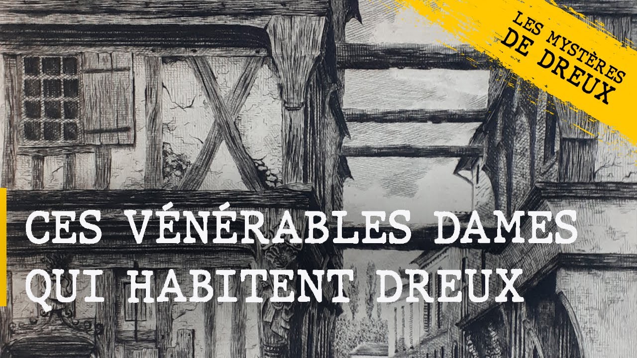 Les Mystères de Dreux - Ces vénérables dames qui habitent Dreux