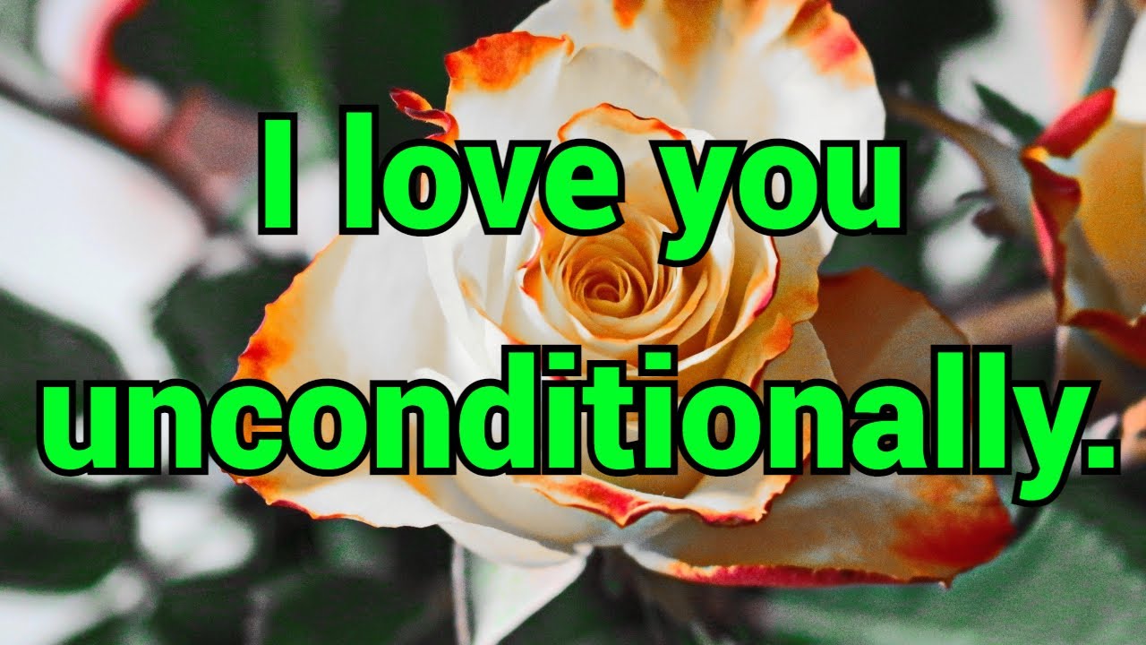I love you with my entire heart and soul, I will love you forever, I love you unconditionally.