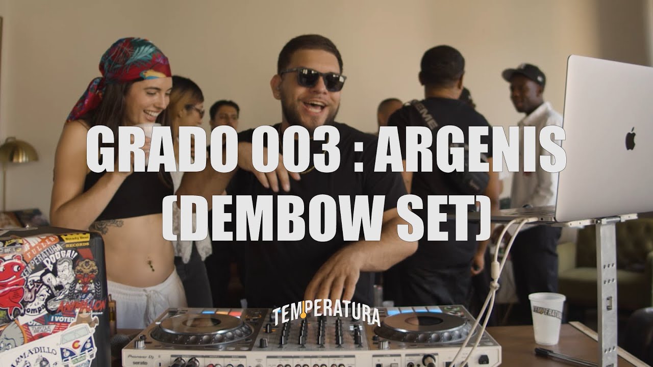 GRADO 003: ARGENIS (DEMBOW SET: Jey One, El Alfa, Yailin La Más Viral y Mas) | TEMPERATURA