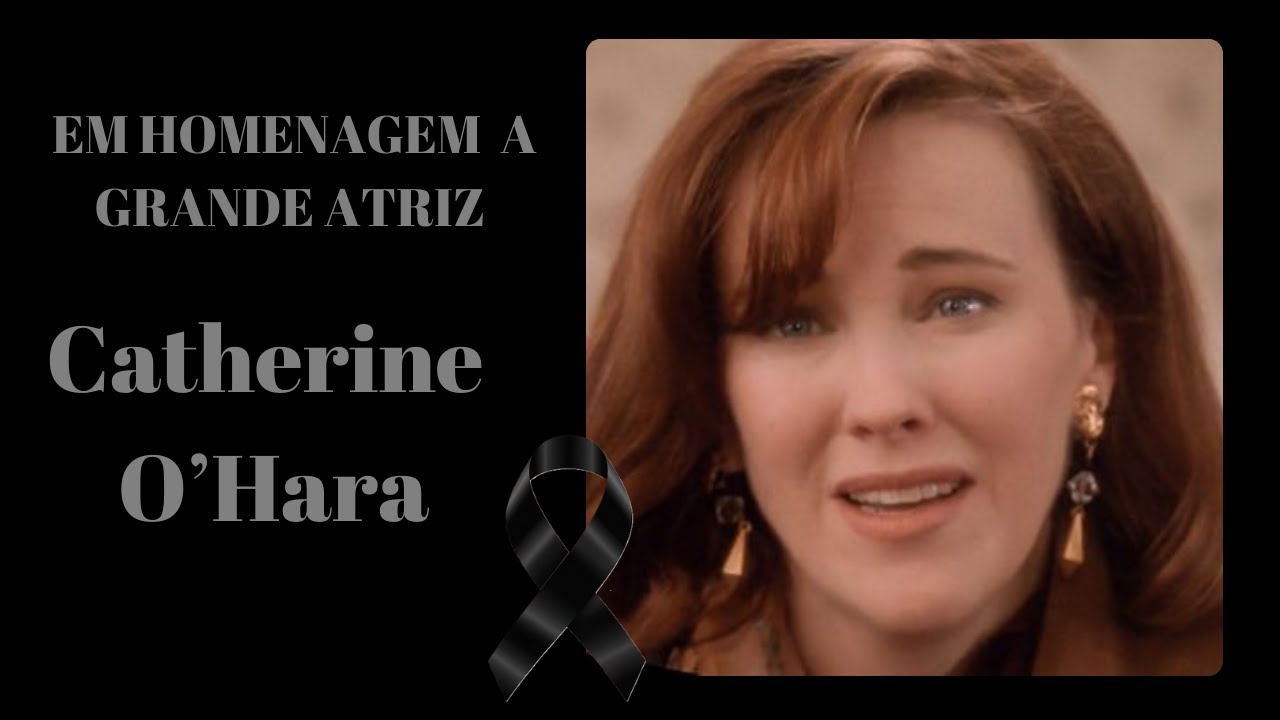 HOMENAGEM A GRANDE ATRIZ CATHERINE O’HARA - 1954 -2026