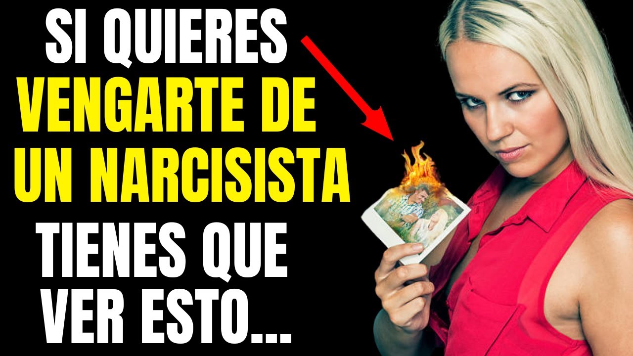 COMO VENGARSE DEL NARCISISTA Y HACERLO SUFRIR