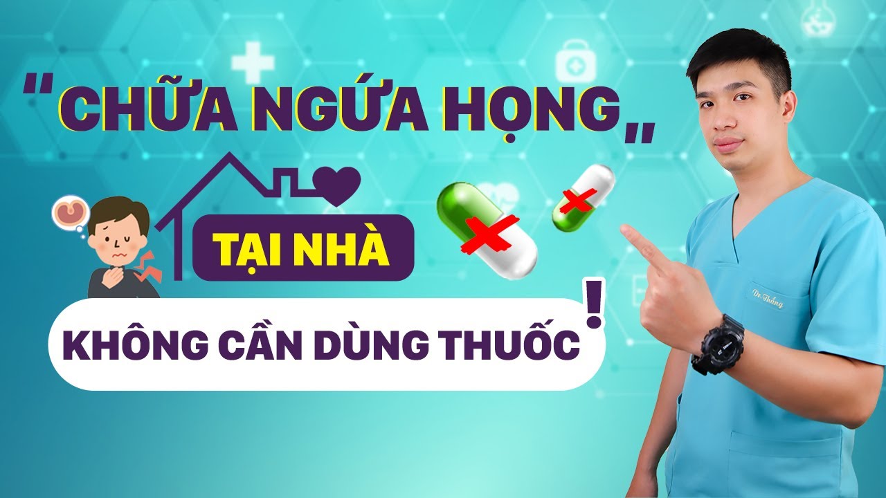 CHỮA NGỨA HỌNG NGAY TẠI NHÀ KHÔNG CẦN DÙNG THUỐC| Dr Thắng