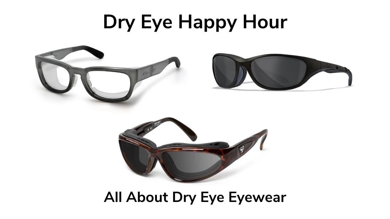 Dry Eye Happy Hour: All About Dry Eye Eyewear