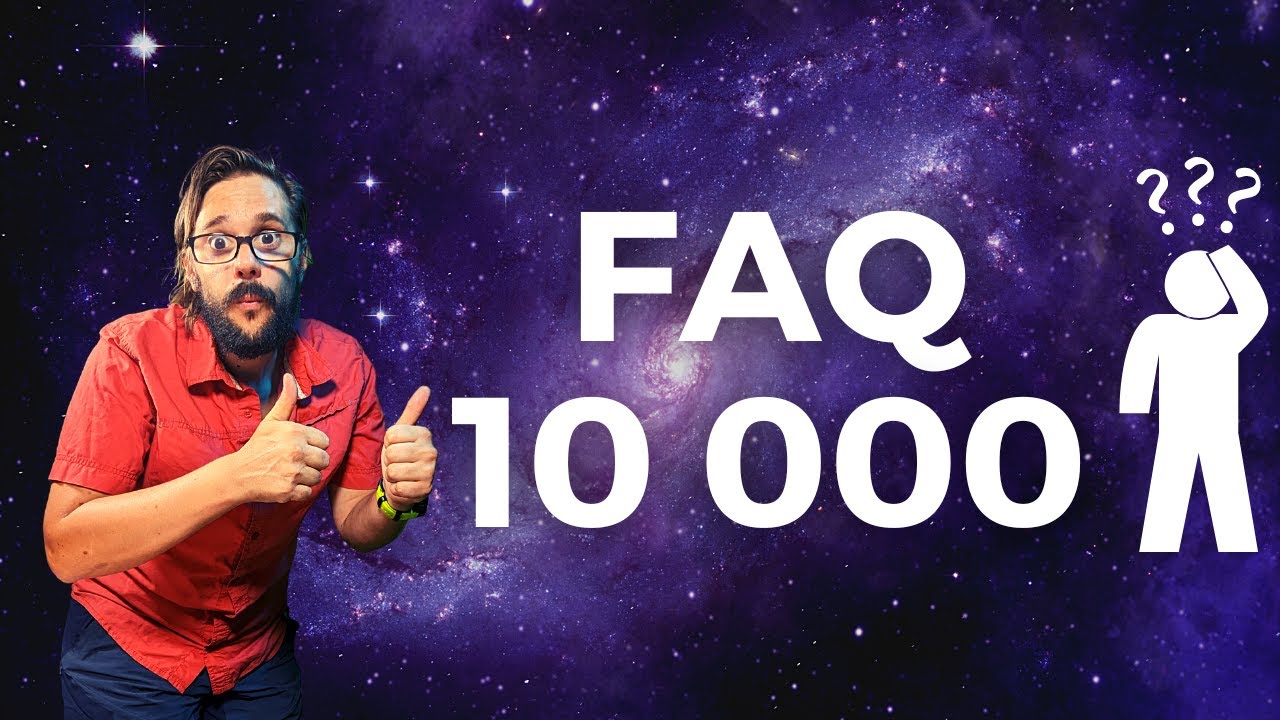 FAQ 10 000 : Je réponds à vos questions !