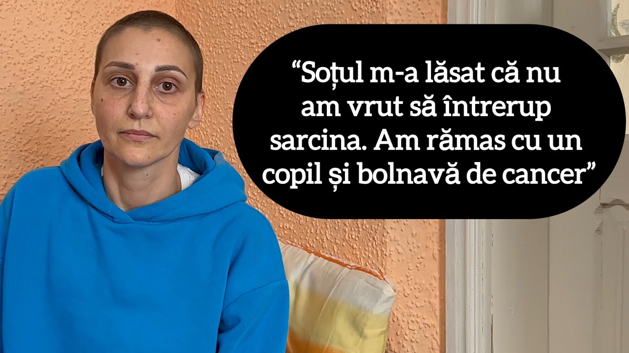 “Soțul m-a lăsat că nu am vrut să întrerup sarcina. Am rămas cu un copil și bolnavă de cancer”
