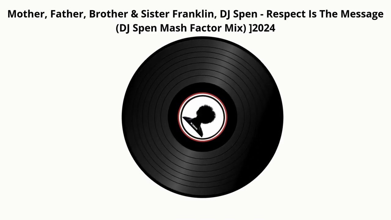 Mother, Father, Brother & Sister Franklin, DJ Spen   Respect Is The Message DJ Spen Mash Factor Mix