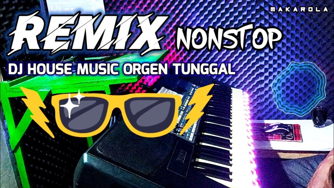 REMIX DJ HOUSE MUSIC ORGEN TUNGGAL NONSTOP