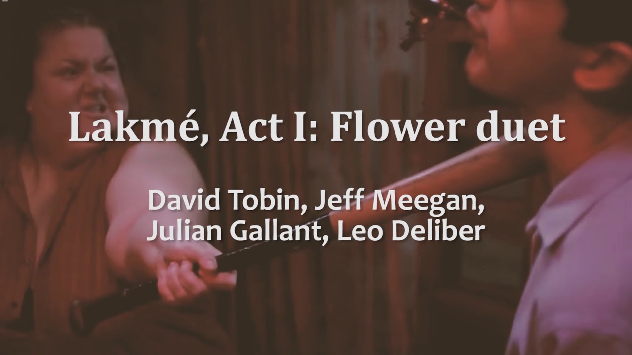 Lakm&eacute; Act I: Flower duet - David Tobin, Jeff Meegan, Julian Gallant|Vis a Vis: El Oasis | Soundtrack