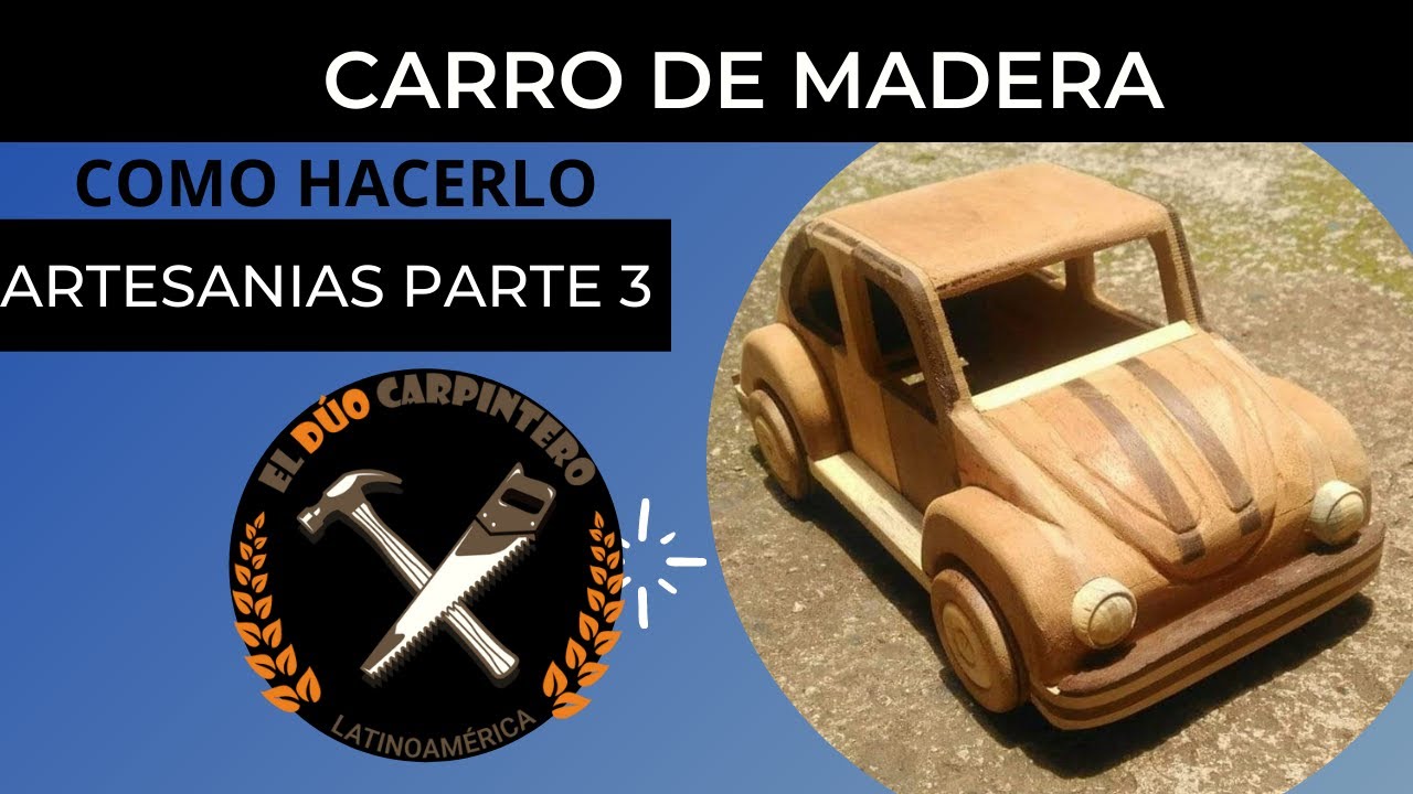 Como hacer un carro de madera - Artesanías parte 3