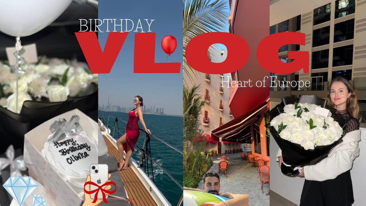 my birthday vlog | he spoilt me | the Heart of Europe | Dubai