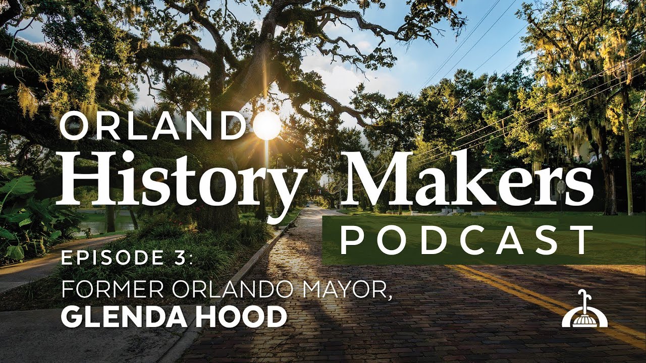 Orlando History Maker Episode 3 - Former Orlando Mayor, Glenda Hood