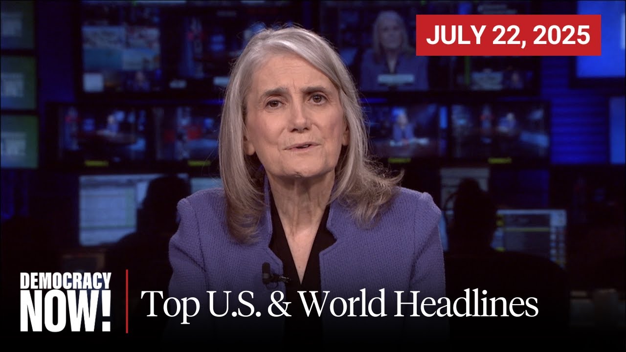 Top U.S. & World Headlines &mdash; July 22, 2025