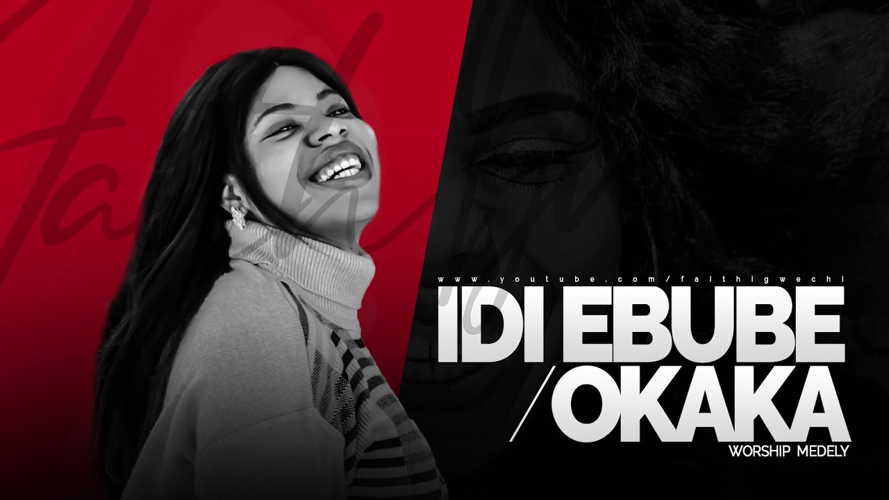 IDI EBUBE/OKAKA(Chioma Jesus) WORSHIP MEDLEY - Faith Captain
