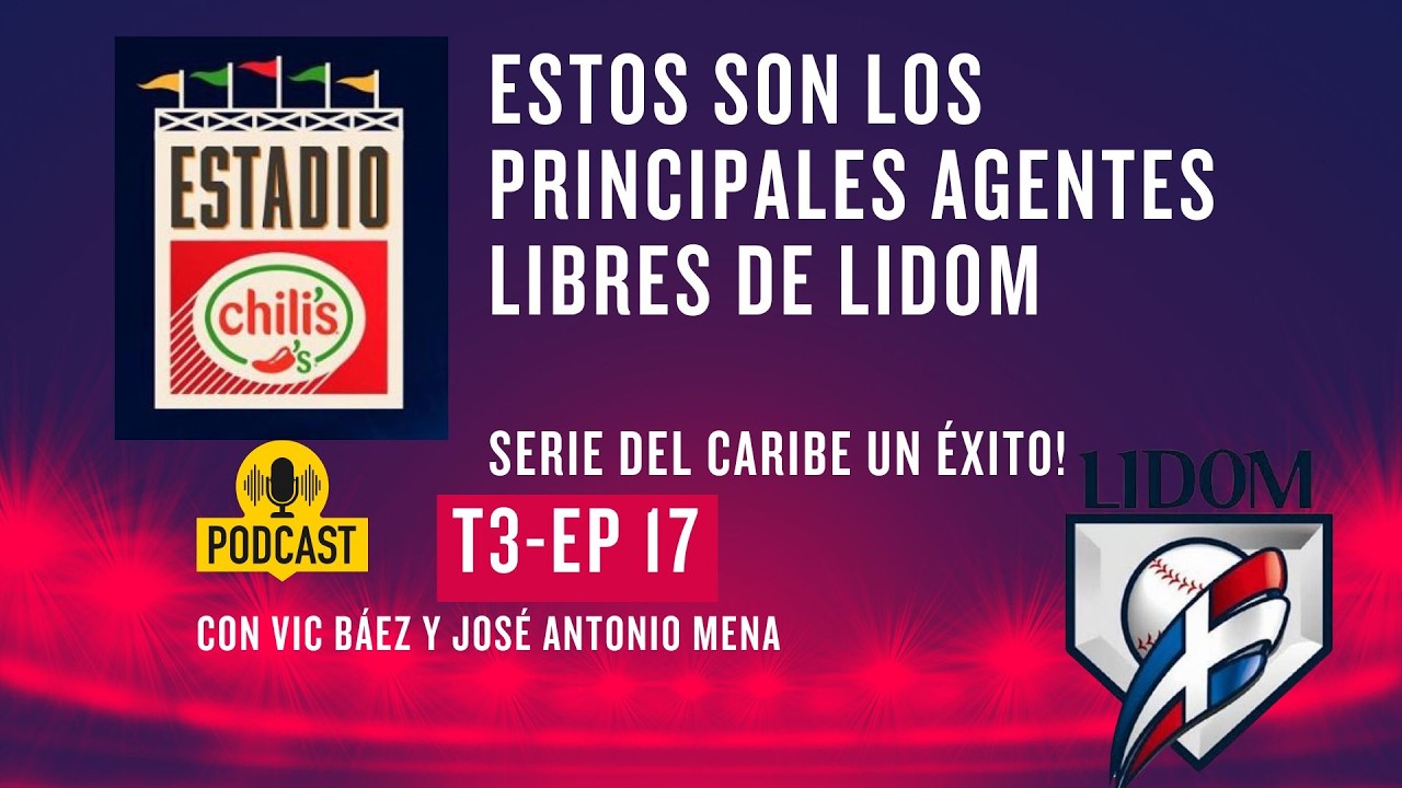 Estadio Chili's Podcast: Estos son los principales agentes libres de LIDOM; Serie del Caribe exitosa