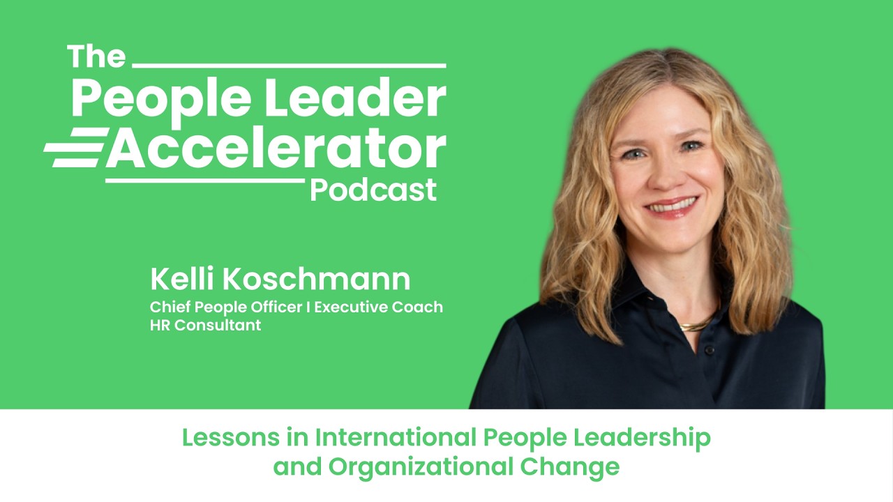 Lessons in International People Leadership and Organizational Change - with Kelli Koschmann