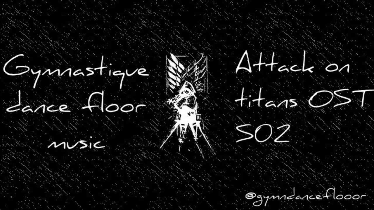 Gymnastic dance floor music // Attack on titans OST S02