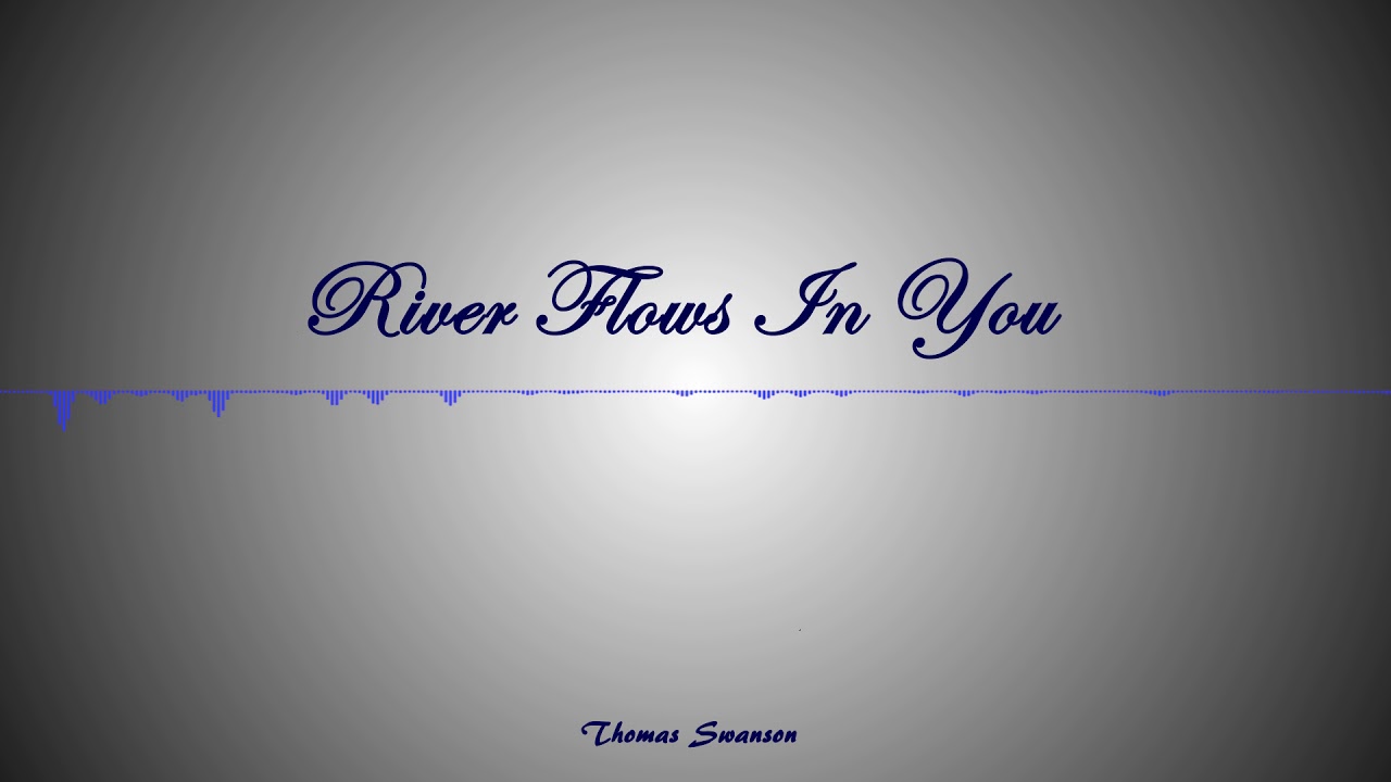 Thomas Swanson- River Flows In You (Piano)