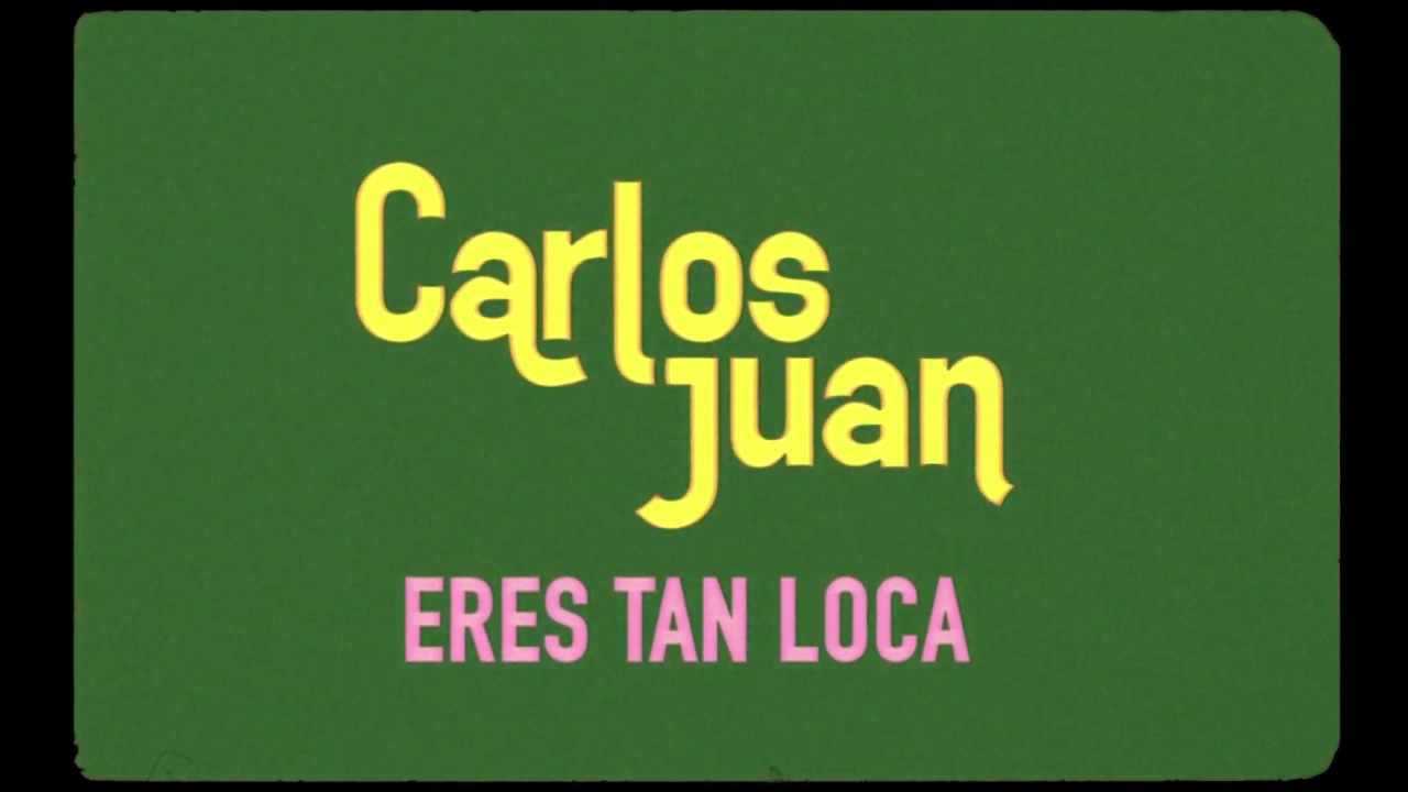 Carlos Juan - Eres Tan Loca