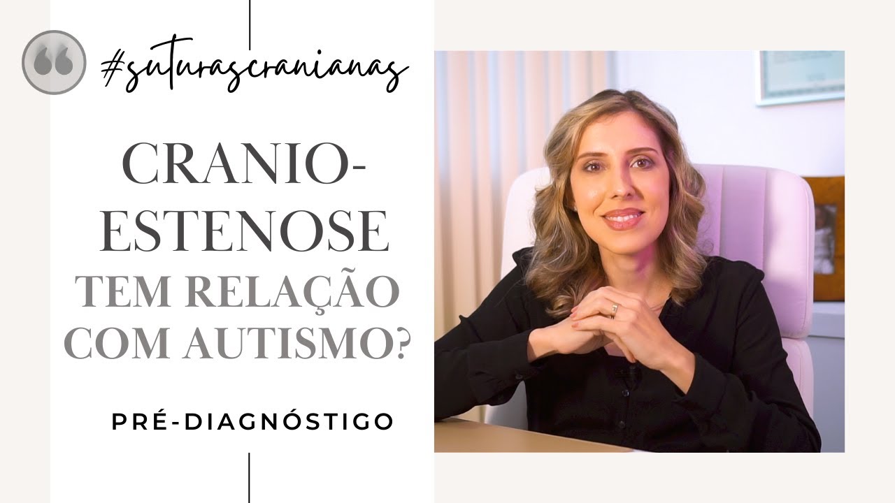 QUAL É A RELAÇÃO ENTRE CRANIOESTENOSE E AUTISMO | MALFORMAÇÕES | Dra. Clarice Abreu