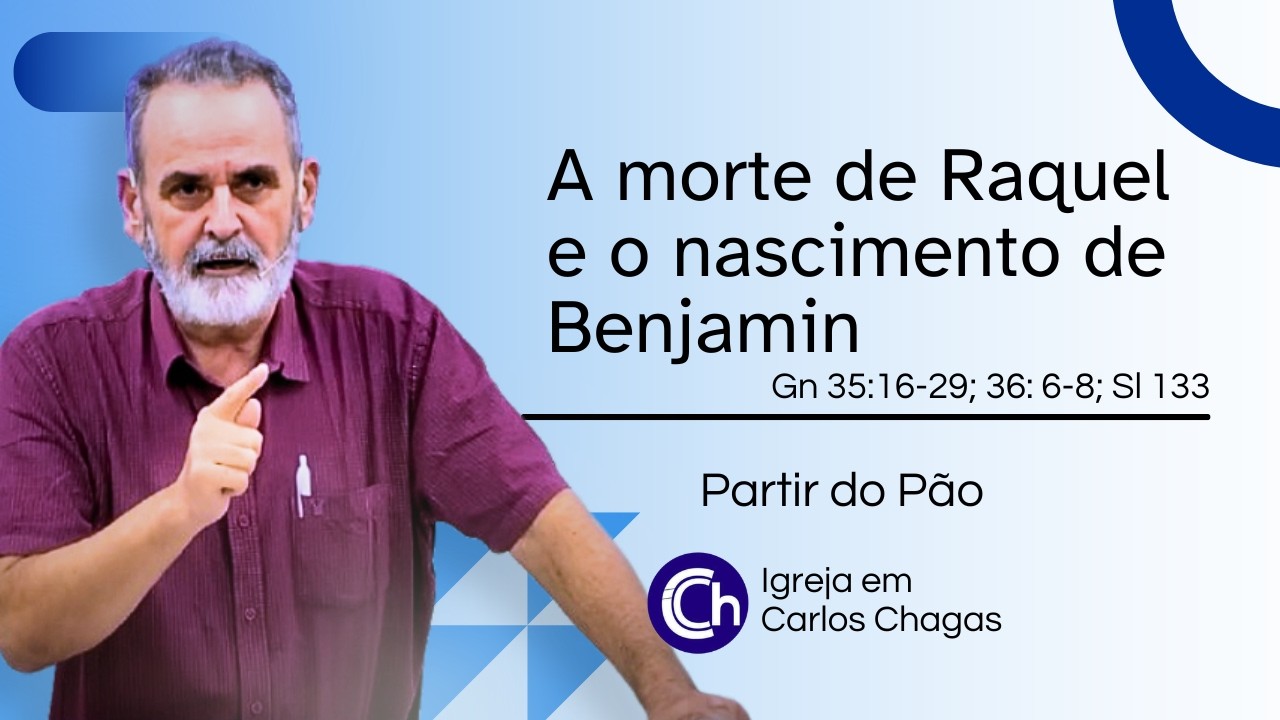 A MORTE DE RAQUEL E O NASCIMENTO DE BENJAMIN - Gn 35: 16-29; 36: 6-8; SL 133 | FLÁVIO NOBRE