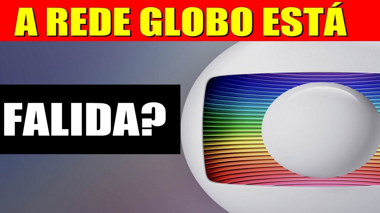 REDE GLOBO FALIDA?